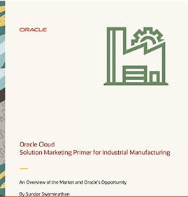 Oracle Cloud Solution Marketing Primer for Industrial Manufacturing